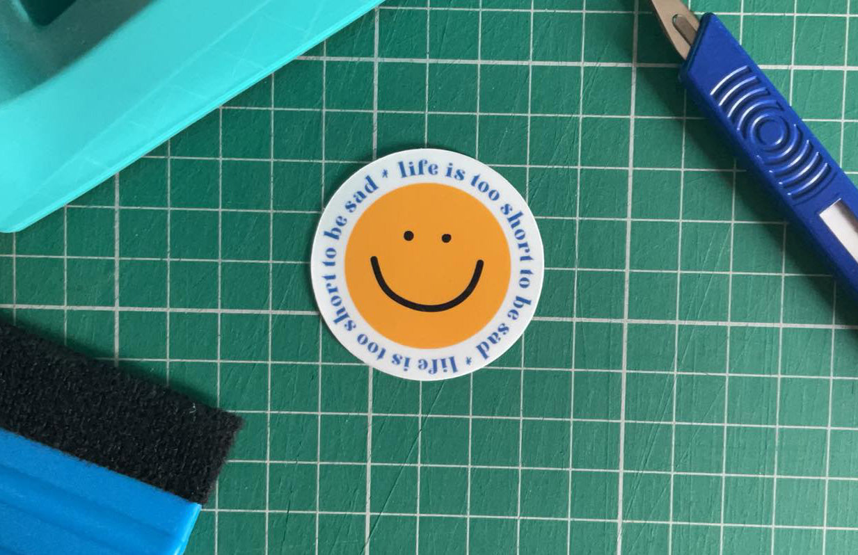 Life Is Too Short To Be Sad Sticker